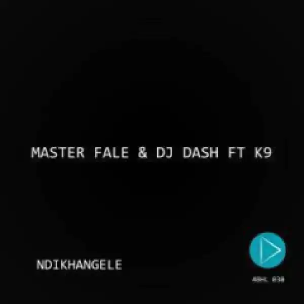 Master Fale X DJ Dash, K9 - Ndikhangele  (Original Mix)